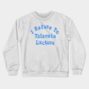 I Refuse To Tolerate Lactose Crewneck Sweatshirt